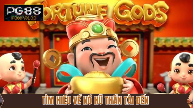Sơ lược về slot game Thần Tài Đến