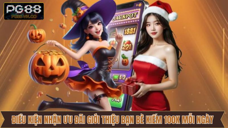 Điều kiện trong chương trình giới thiệu bạn bè kiếm 100K mỗi ngày