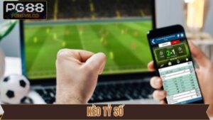 Kèo Tỷ Số - Tham Gia Giải Trí Cá Cược Liền Tay Tại PG88