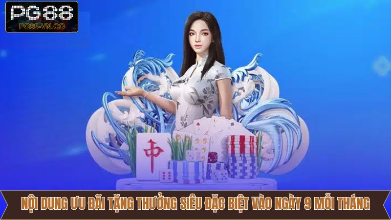 Khám phá chi tiết tặng thưởng siêu đặc biệt vào ngày 9 mỗi tháng PG88
