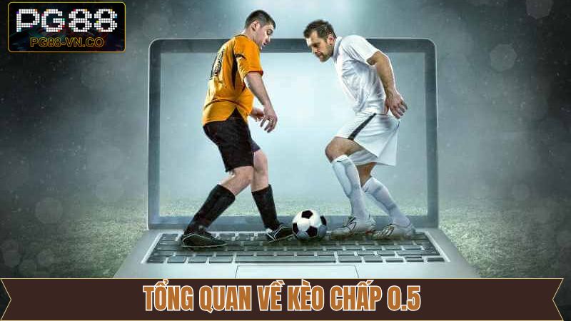 Khái niệm về kèo chấp 0.5 trong bóng đá