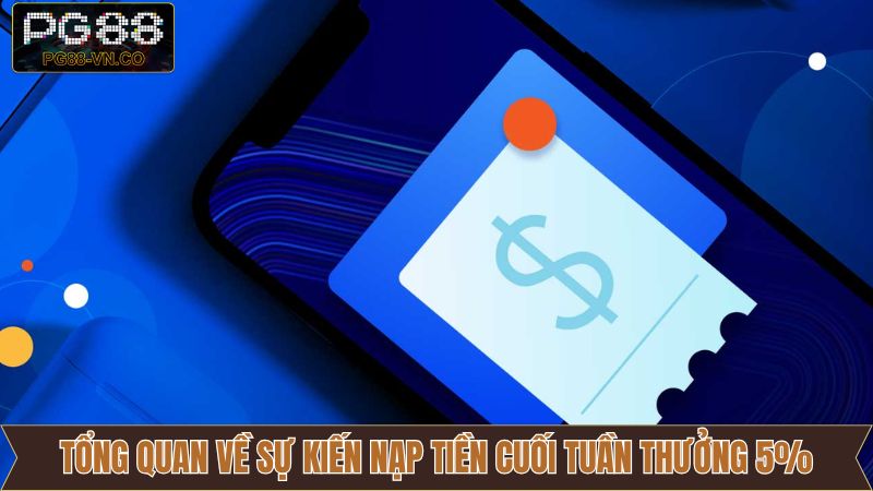 Chi tiết về sự kiện nạp tiền cuối tuần thưởng 5% của PG88