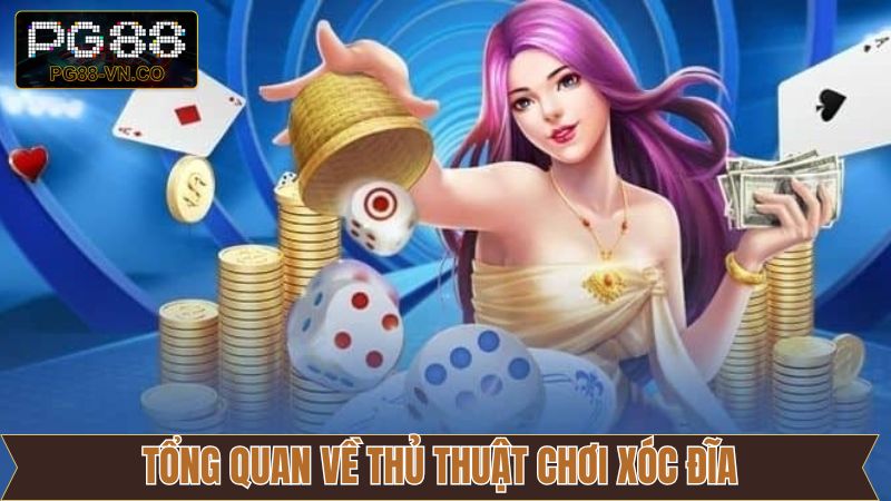 Nội dung tổng quan về các thủ thuật trong xóc đĩa 